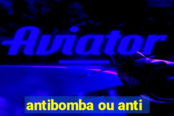 antibomba ou anti-bomba